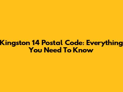 Kingston 14 Postal Code: Everything You Need To Know