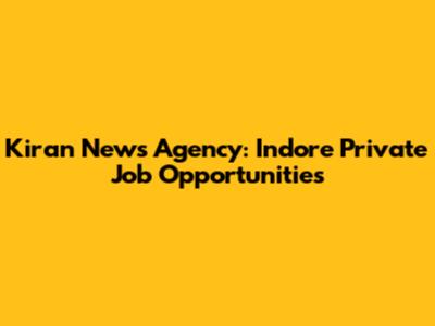 Kiran News Agency: Indore Private Job Opportunities