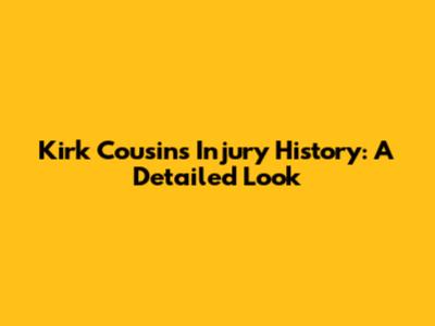 Kirk Cousins Injury History: A Detailed Look