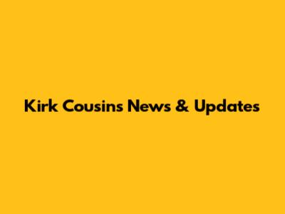 Kirk Cousins News & Updates