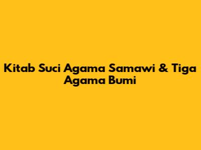 Kitab Suci Agama Samawi & Tiga Agama Bumi