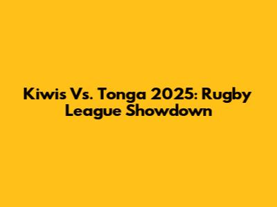 Kiwis Vs. Tonga 2025: Rugby League Showdown