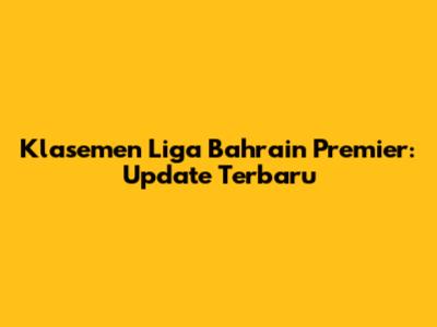 Klasemen Liga Bahrain Premier: Update Terbaru