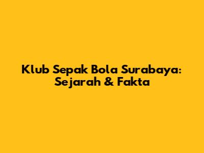 Klub Sepak Bola Surabaya: Sejarah & Fakta