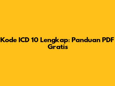 Kode ICD 10 Lengkap: Panduan PDF Gratis