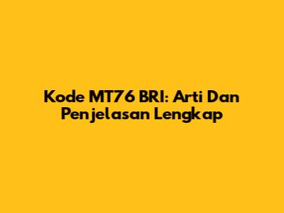 Kode MT76 BRI: Arti Dan Penjelasan Lengkap