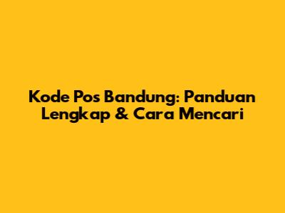 Kode Pos Bandung: Panduan Lengkap & Cara Mencari