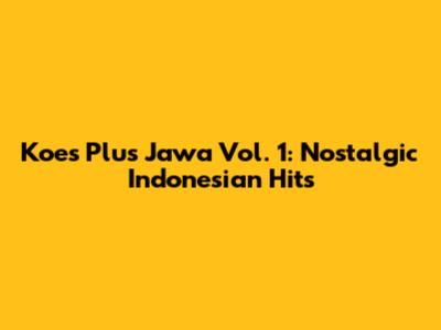 Koes Plus Jawa Vol. 1: Nostalgic Indonesian Hits