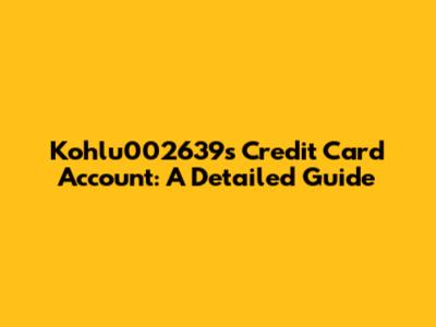 Kohlu002639's Credit Card Account: A Detailed Guide