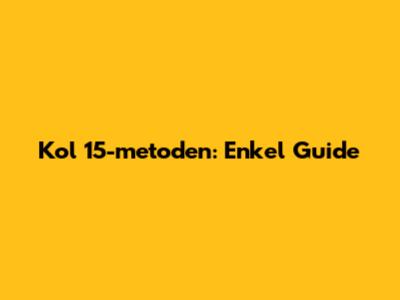 Kol 15-metoden: Enkel Guide