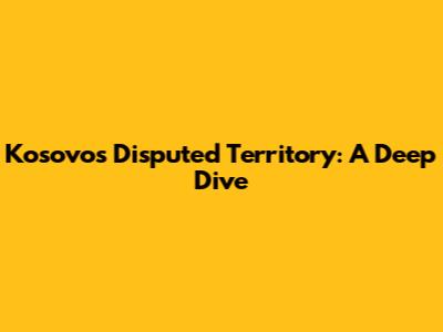 Kosovo's Disputed Territory: A Deep Dive