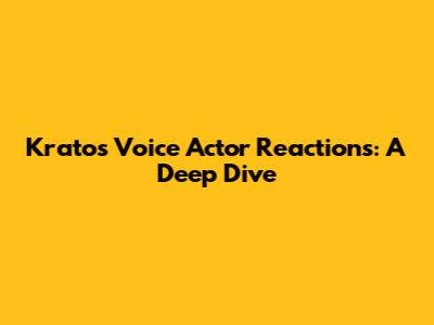 Kratos Voice Actor Reactions: A Deep Dive