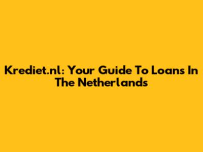 Krediet.nl: Your Guide To Loans In The Netherlands