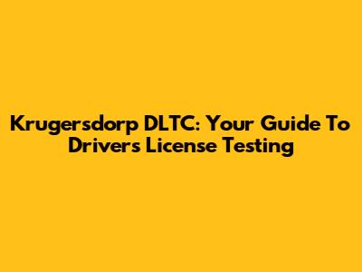 Krugersdorp DLTC: Your Guide To Driver's License Testing