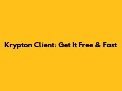 Krypton Client: Get It Free & Fast