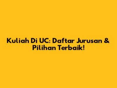 Kuliah Di UC: Daftar Jurusan & Pilihan Terbaik!