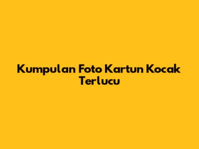Kumpulan Foto Kartun Kocak Terlucu