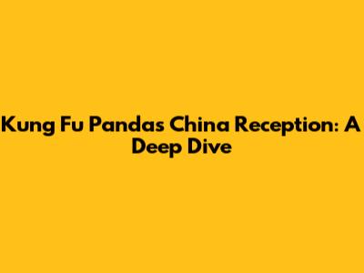 Kung Fu Panda's China Reception: A Deep Dive