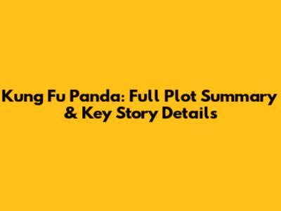 Kung Fu Panda: Full Plot Summary & Key Story Details