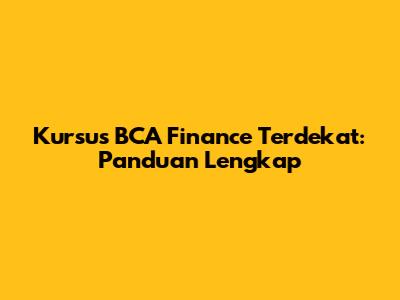 Kursus BCA Finance Terdekat: Panduan Lengkap