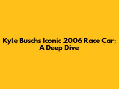 Kyle Busch's Iconic 2006 Race Car: A Deep Dive