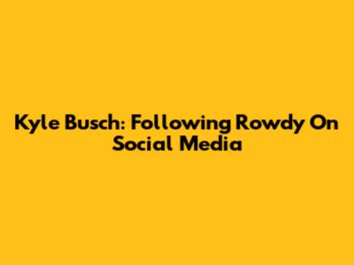 Kyle Busch: Following Rowdy On Social Media