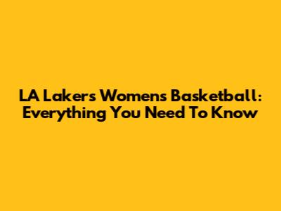 LA Lakers Women's Basketball: Everything You Need To Know