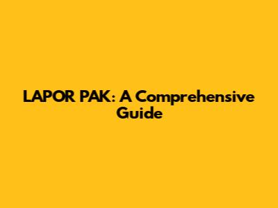LAPOR PAK: A Comprehensive Guide