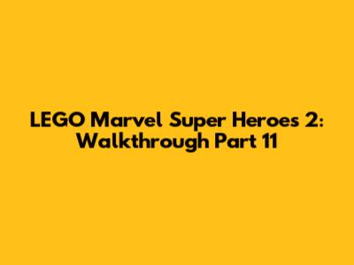 LEGO Marvel Super Heroes 2: Walkthrough Part 11