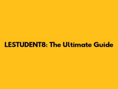 LESTUDENT8: The Ultimate Guide