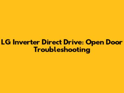 LG Inverter Direct Drive: Open Door Troubleshooting
