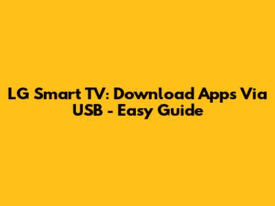 LG Smart TV: Download Apps Via USB - Easy Guide