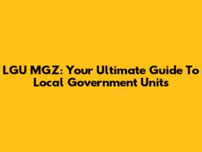 LGU MGZ: Your Ultimate Guide To Local Government Units