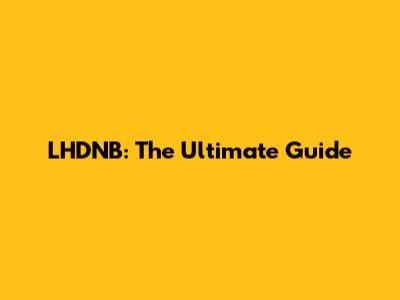LHDNB: The Ultimate Guide