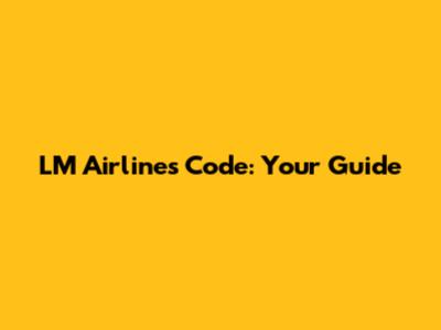 LM Airlines Code: Your Guide