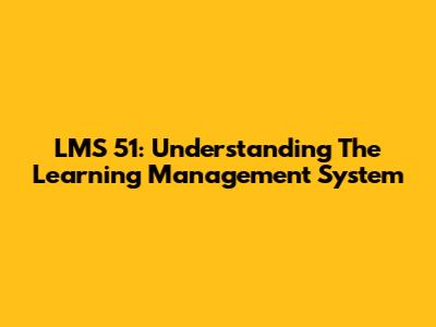 LMS 51: Understanding The Learning Management System