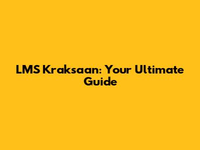 LMS Kraksaan: Your Ultimate Guide