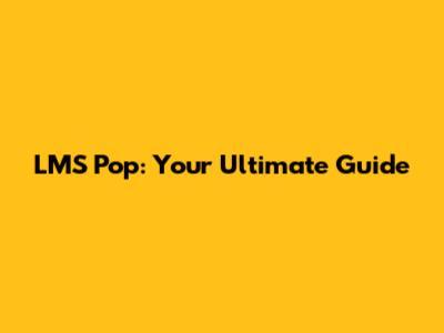 LMS Pop: Your Ultimate Guide