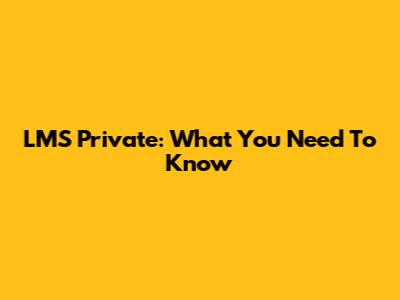 LMS Private: What You Need To Know