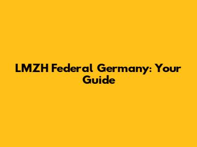 LMZH Federal Germany: Your Guide