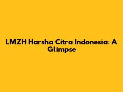 LMZH Harsha Citra Indonesia: A Glimpse