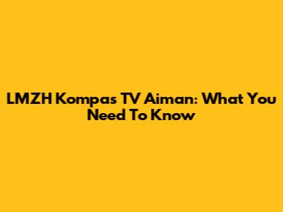 LMZH Kompas TV Aiman: What You Need To Know