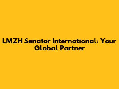 LMZH Senator International: Your Global Partner