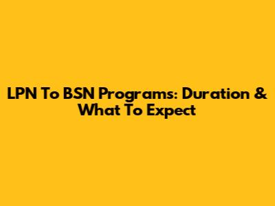 LPN To BSN Programs: Duration & What To Expect