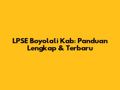 LPSE Boyolali Kab: Panduan Lengkap & Terbaru