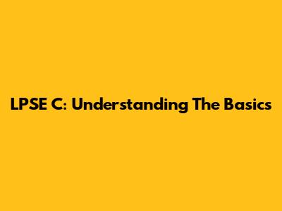 LPSE C: Understanding The Basics