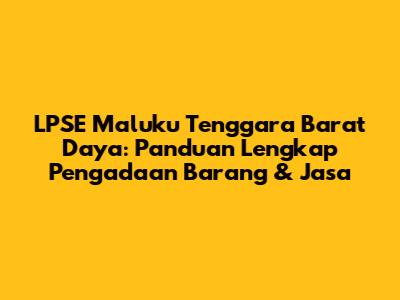 LPSE Maluku Tenggara Barat Daya: Panduan Lengkap Pengadaan Barang & Jasa