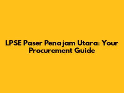 LPSE Paser Penajam Utara: Your Procurement Guide