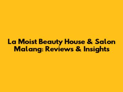 La Moist Beauty House & Salon Malang: Reviews & Insights