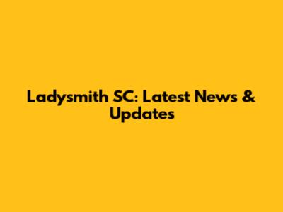 Ladysmith SC: Latest News & Updates